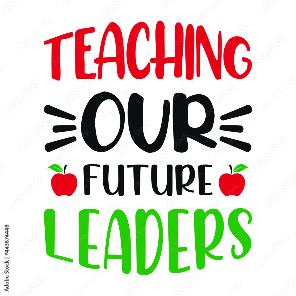 Fototapeta premium Teaching our future leaders - Teacher quotes t shirt, typographic, vector graphic or poster design.