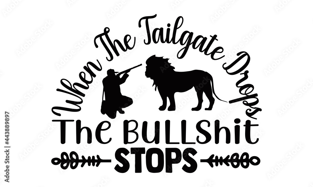 When the tailgate drops the bullshit stops- Hunting t shirts design, Hand drawn lettering phrase, Calligraphy t shirt design, Isolated on white background, svg Files for Cutting Cricut and Silhouette