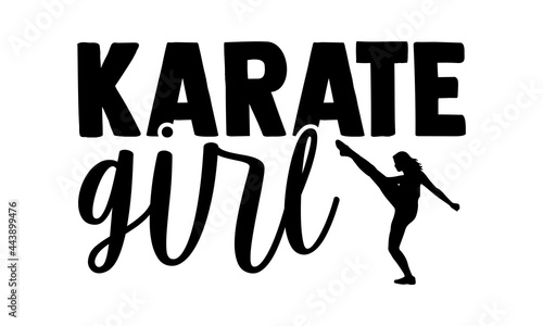 Karate girl - Karate t shirt design, Hand drawn lettering phrase isolated on white background, Calligraphy graphic design typography element, Hand written vector sign, svg