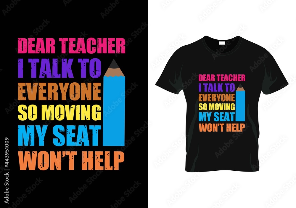 dear teacher i talk to everyone so moving my seat won’t help teacher day t-shirt