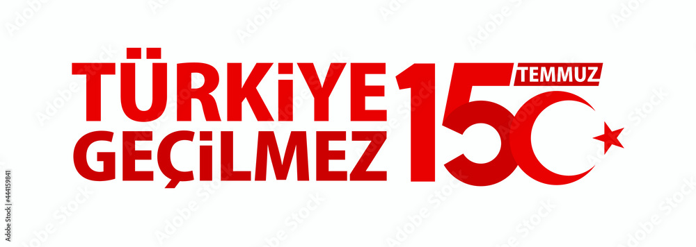 Turkish Holiday. 15 Temmuz. Turkiye Gecilmez (Translation: Turkey is impassable). Logo Vector Illustration. Eps 10. Turkish Holiday. 15 Temmuz. Turkiye Gecilmez (Translation: Turkey is impassable). Logo Vector Illustration. Eps 10.