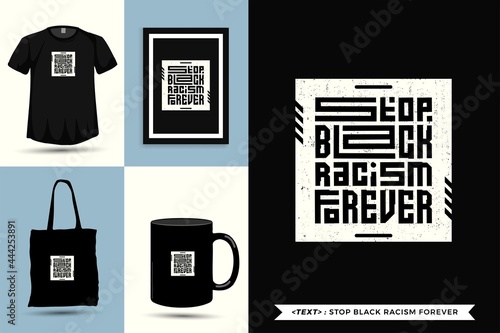 Trendy typography Quote motivation Tshirt Stop black Racism forever for print. Typographic lettering vertical design template poster, mug, tote bag, clothing, and merchandise