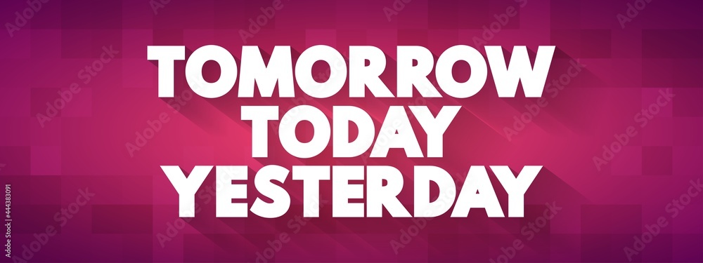 Tomorrow Today Yesterday text quote, concept background