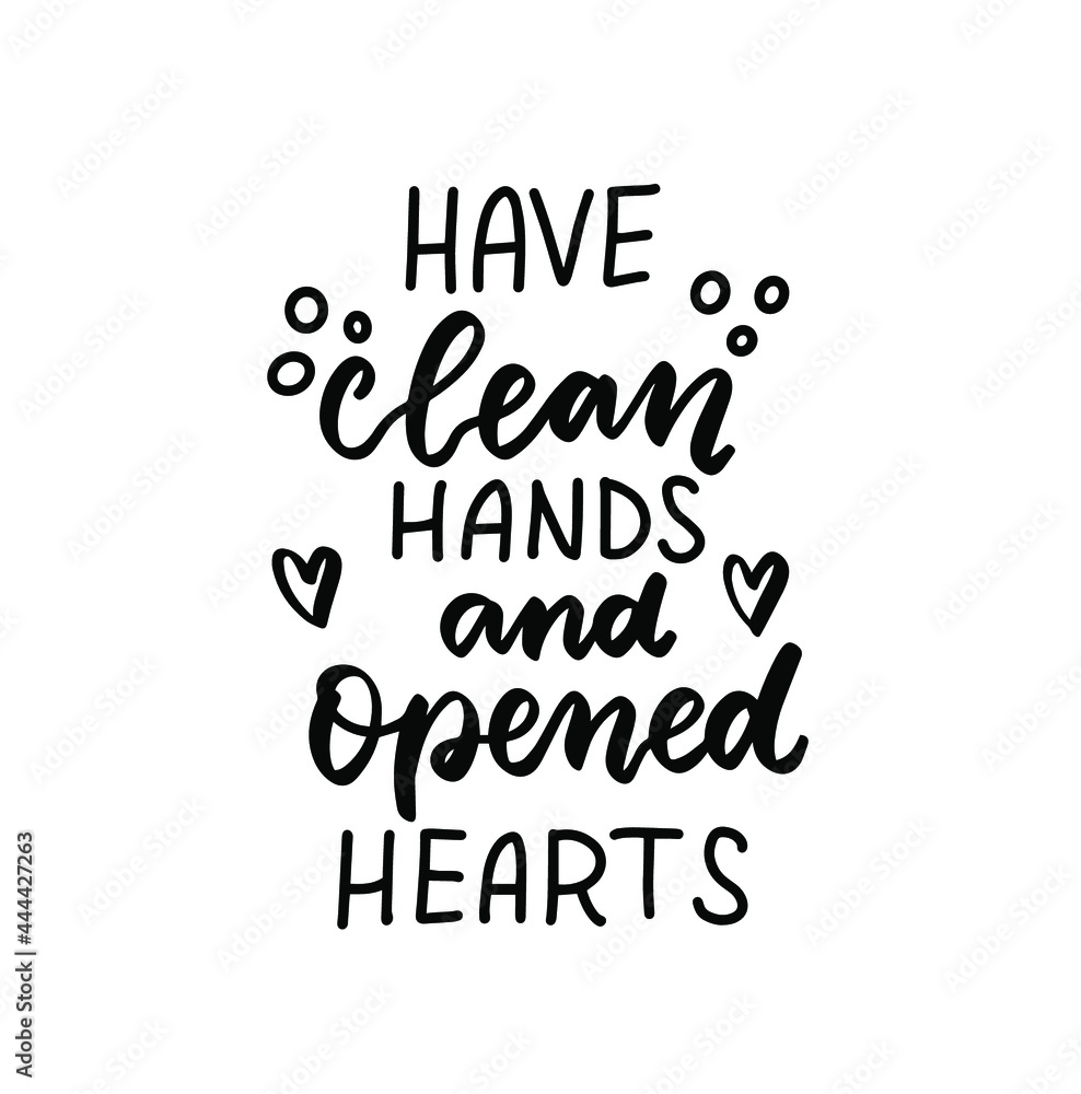 Have clean hands and opened hearts. Bathroom quote. Hand lettering, Brush calligraphy vector design overlay