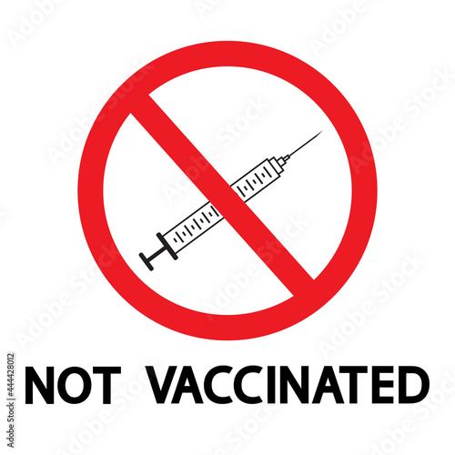 Not vaccinated medical concept. Black text, syringe with vaccine and prohibition sign on a white background. 