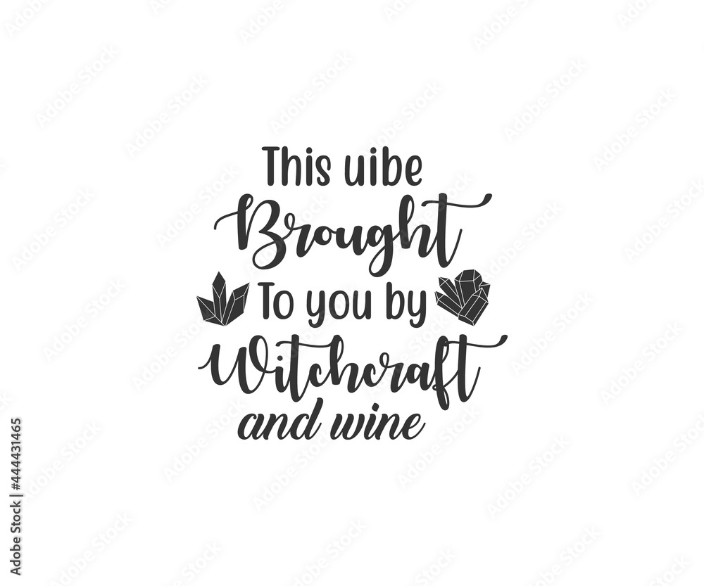 This uibe brought to you by witchcraft and wine, Crystals SVG, Witch SVG This uibe brought to you by witchcraft and wine, Crystals SVG, Witch SVG