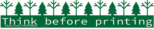Think before printing text and logo. Green vector illustration for signatures, web, offices. Green office