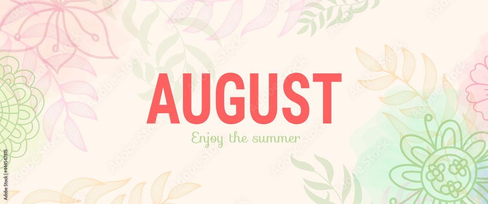 August with flowers and leaves. Enjoy the summer. Abstract banner. Vector English template