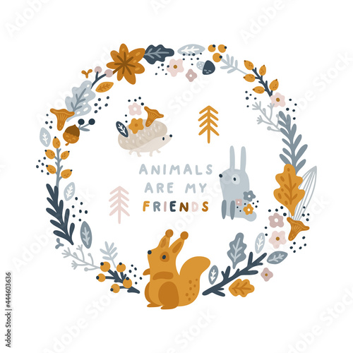 Floral wreath with cute animals and flowers, mushrooms, leafs for kids print. Nature border for nursery room decoration. Animals are my friends. Frame with forest baby animal.