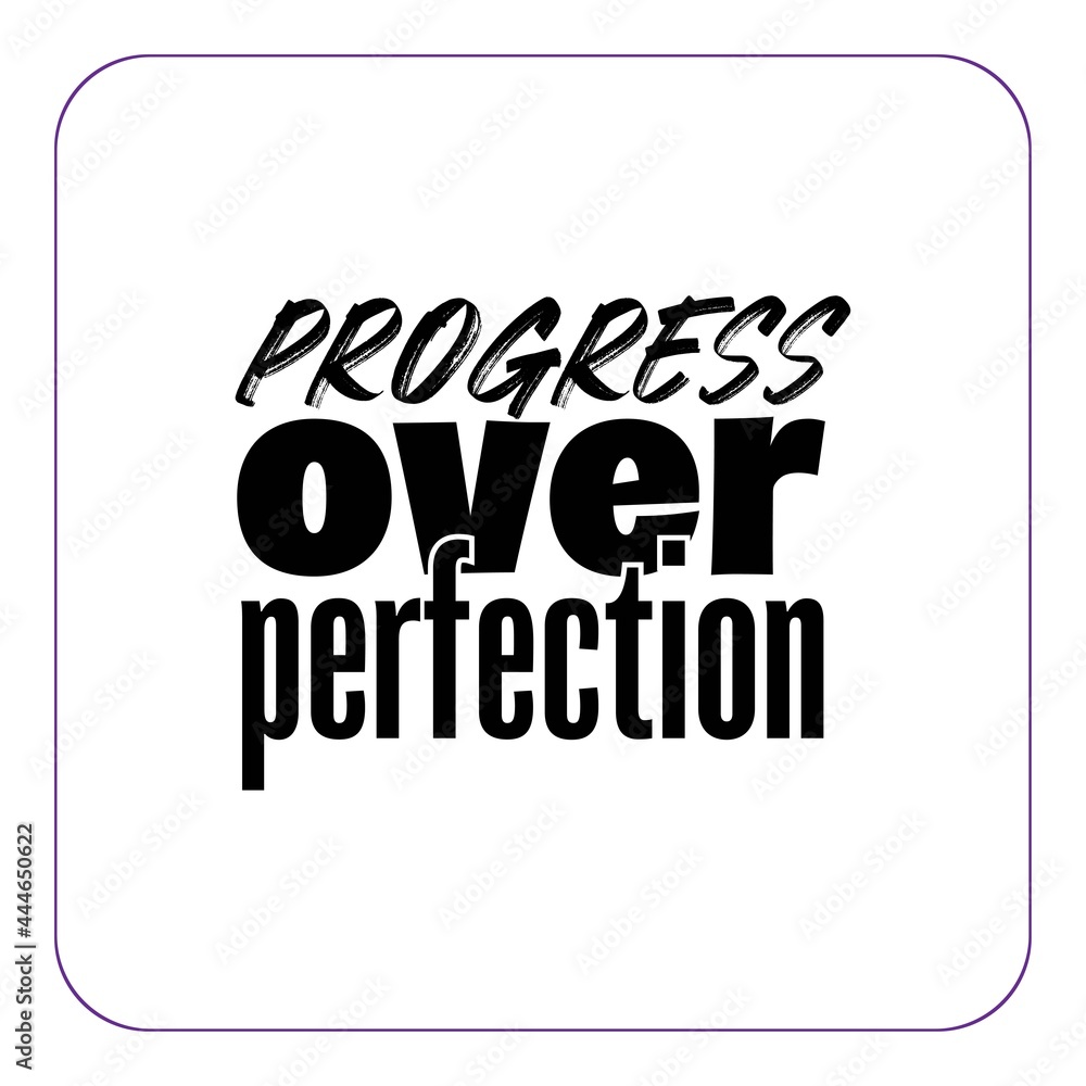 "Progress Over Perfection". Inspirational and Motivational Quotes