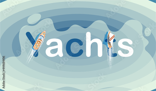 Sailing yacht in blue sea, banner with lettering, marine life top view. Ship floating in ocean, boat trips, water transport. Summer holiday background. Racing on waves, pleasure boat, motor boat