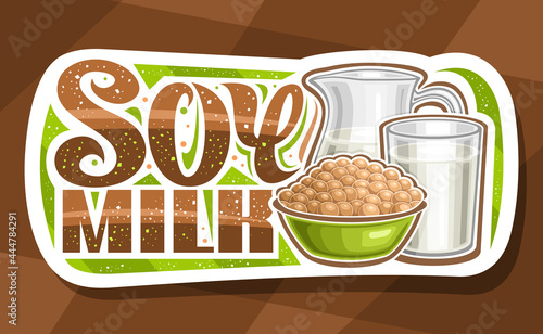 Vector logo for Soy Milk, white decorative signage with illustration of heap of soy beans in green plate and full glass of milk, art design brown banner with unique brush lettering for words soy milk.