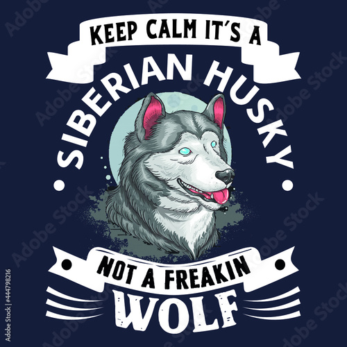 Keep calm it's a Siberian husky not a freakin wolf Slogan t shirt design photo