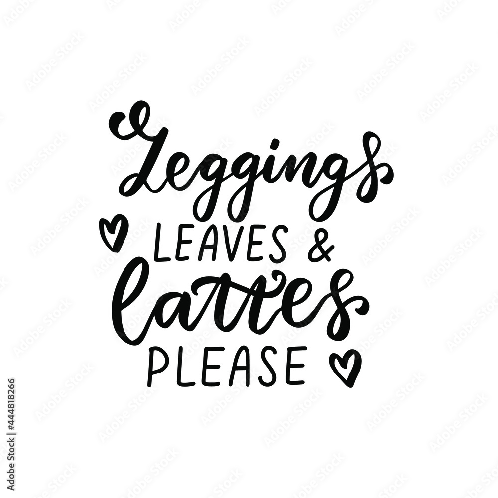 Leggings leaves and lattes please. Happy harvest quote. Autumn thanksgiving hand lettering phrase