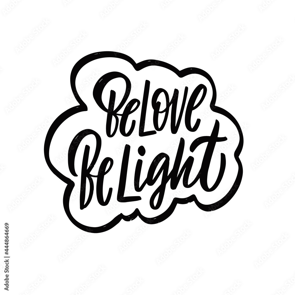 Be Love Be Light. Hand drawn black color motivational lettering phrase. Be Love Be Light. Hand drawn black color motivational lettering phrase.