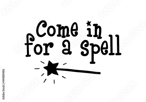 Text reading "come in for a spell" pictured with a magic wand. A black and white halloween phrase