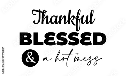 Christian T Shirt Design - Thankful Blessed And A Hot Mess