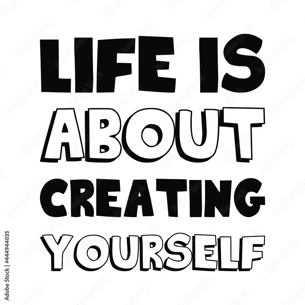 Life is about creating yourself. Vector Quote
