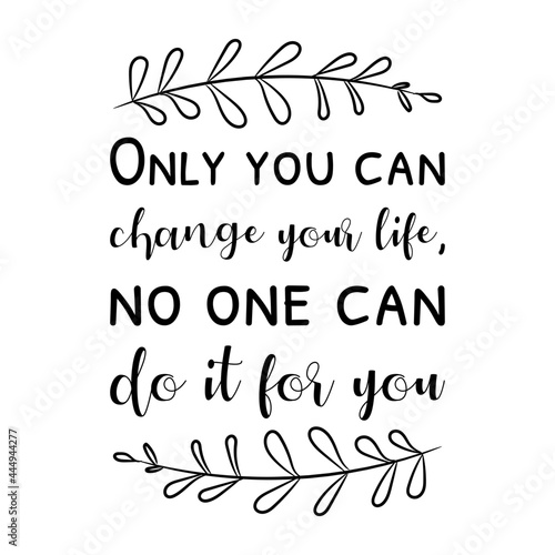 Only you can change your life, no one can do it for you. Vector Quote
