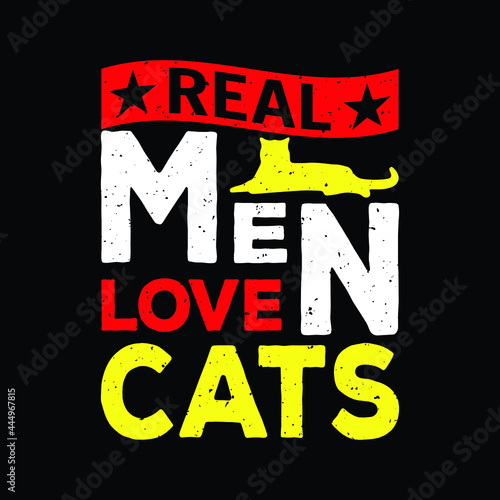 Cat T-shirt Design Quote - Real Men Love Cats. Awesome Vintage Typography Cat T-shirt.