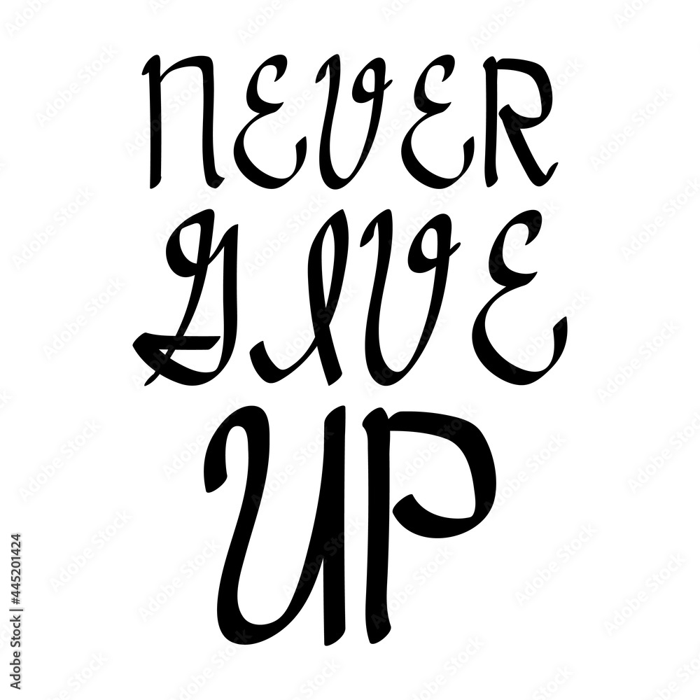 Never give up, motivation quote, for fashion shirts, poster, gift, other printing. Never give up, motivation quote, for fashion shirts, poster, gift, other printing.