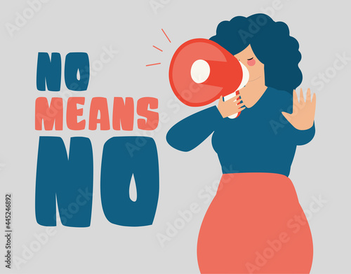 Woman hold a loudspeaker and says No means NO. Female protests against sexual violence harassment prevention, social issue. Gender equality, discrimination and awareness concept. Vector illustration.	