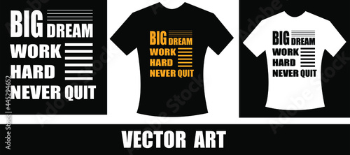 big dream work hard never quit typography t-shirt design. Ready to print for apparel, poster, illustration. Modern, simple, lettering t shirt vector.eps