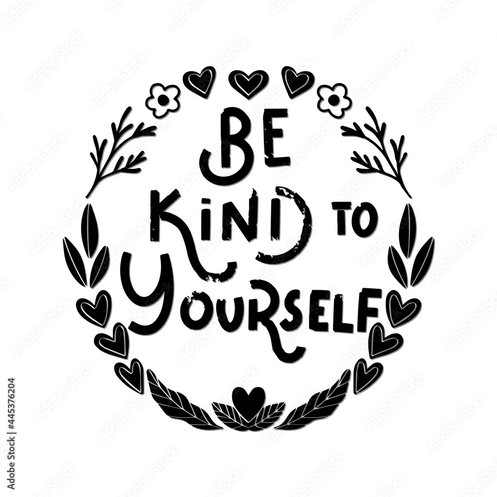 Hand Lettered Be Kind To Your Self with Wreath Flower. Modern Calligraphy. Handwritten Inspirational Motivational Quote. Self reminder Quote. Hand Lettered Be Kind To Your Self with Wreath Flower. Modern Calligraphy. Handwritten Inspirational Motivational Quote. Self reminder Quote.