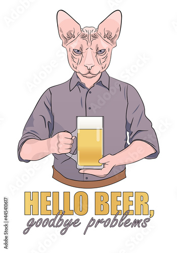 A serious sphynx cat  in shirt holds mug of beer in hands. The inscription "Hello beer? good bye problems". Antopomorphic vector illustration. Oktoberfest, beer day, cafes, bars