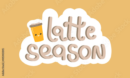 Latte season hand drawn sticker with a kawaii cup of coffee. Fall doodle art, autumn lettering quotes and phrases. Vector illustration for planners, t-shirt, branding, web.