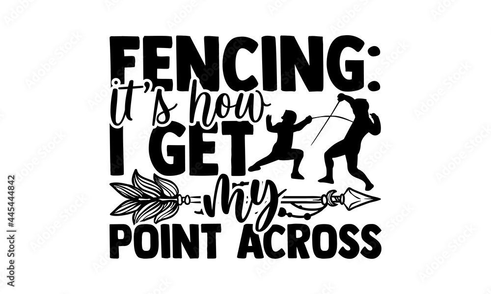 Fencing It’s How I Get My Point Across Fencing t shirts design, Hand