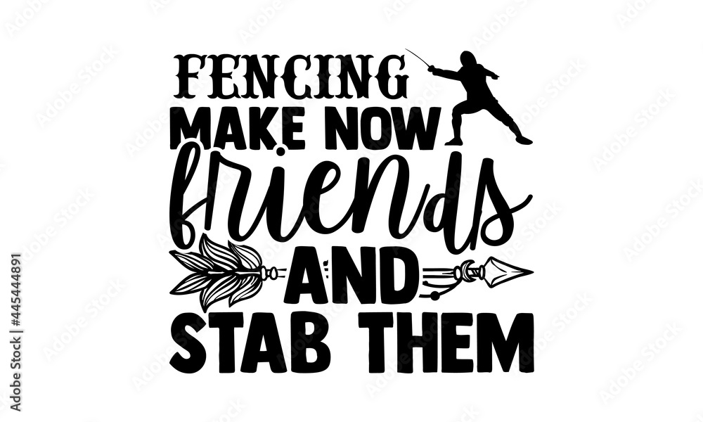 Fencing Make Now Friends And Stab Them - Fencing t shirts design, Hand drawn lettering phrase isolated on white background, Calligraphy graphic design typography element, Hand written vector sign, svg