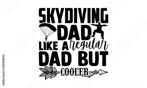 Skydiving Dad Like A Regular Dad But Cooler - - Skydiving t shirts design, Hand drawn lettering phrase, Calligraphy t shirt design, Isolated on white background, svg Files for Cutting Cricut and Silho