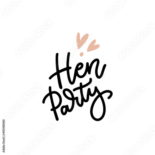 Hen party - lettering quote for bachelorette party, bridal shower calligraphy invitation card, banner or poster hand drawn lettering vector design with hearts.
