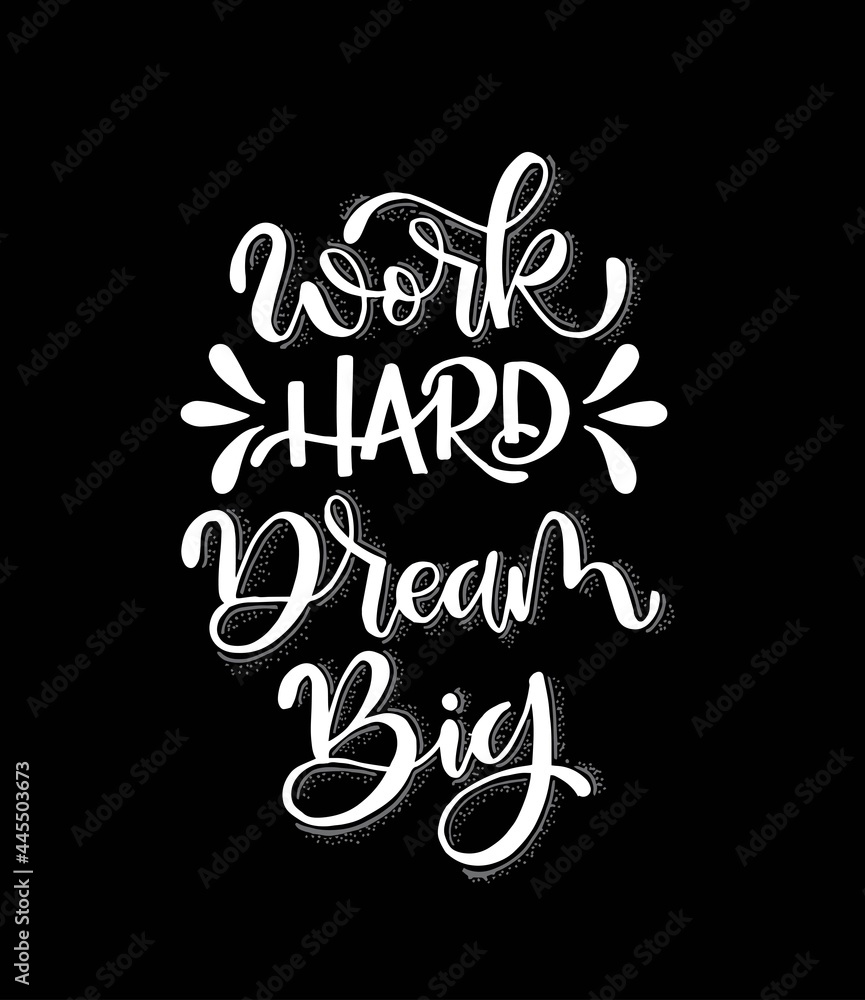 Work hard, dream big hand lettering. Motivational quotes