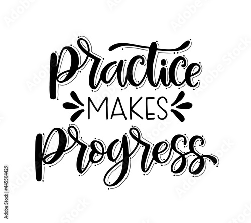 Practice makes progress, hand drawn typography poster. T shirt hand lettered calligraphic design. Inspirational vector typography