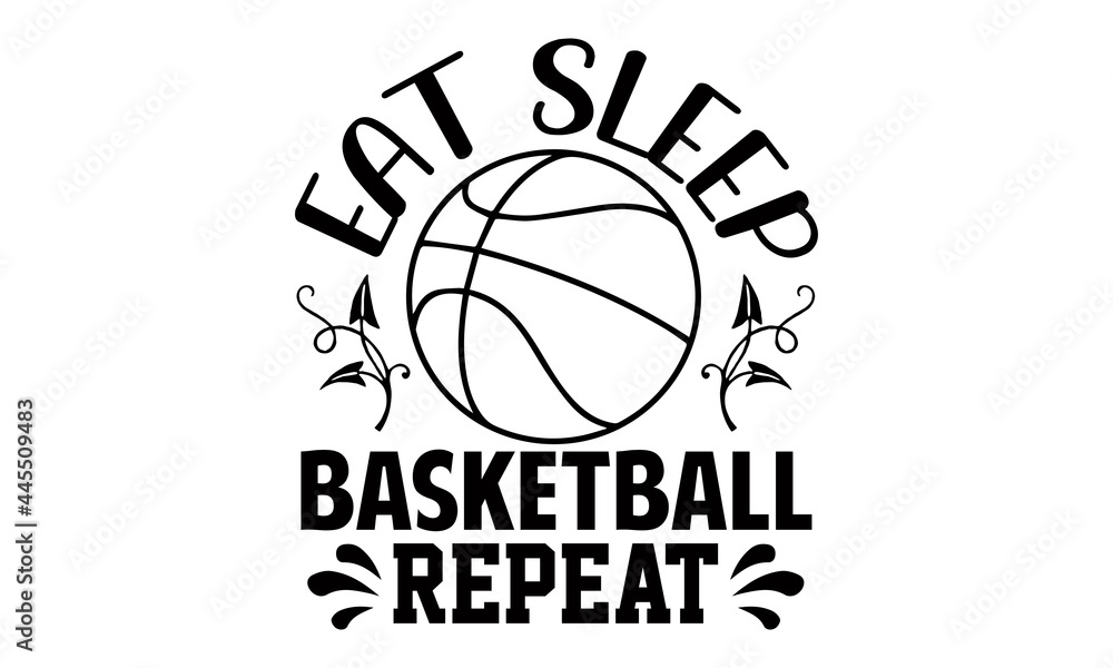 Eat sleep basketball repeat- Basketball t shirts design is perfect for projects, to be printed on t-shirts and any projects that need handwriting taste. Vector eps
