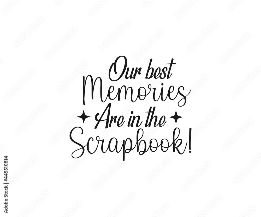 Our best memories are in the Scrapbook, Scrapbook SVG, Scrapbookers don't lie they embellish