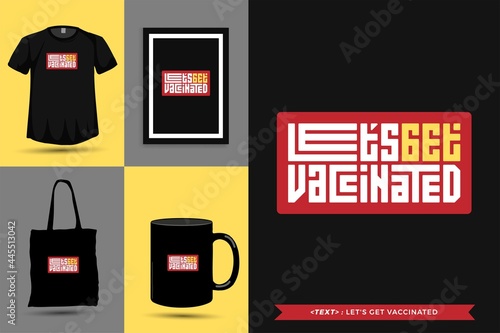 Trendy typography Quote motivation Tshirt let's get vaccinated for print. Typographic lettering vertical design template poster, mug, tote bag, clothing, and merchandise