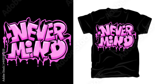 Never mind graffiti typography t-shirt design