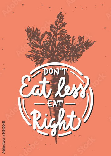 Vector poster with hand drawn unique lettering design element for wall decoration, cafe prints. Don't eat less eat right, modern mono line calligraphy with carrot sketch. Handwritten vegan lettering.