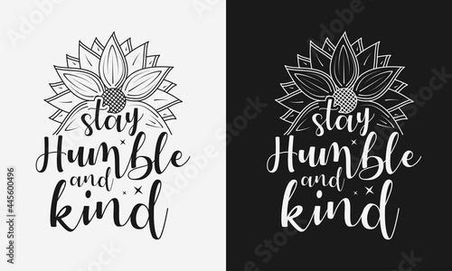 stay humble and kind lettering, sunflower motivational quotes, typography for t-shirt, poster, sticker and card photo