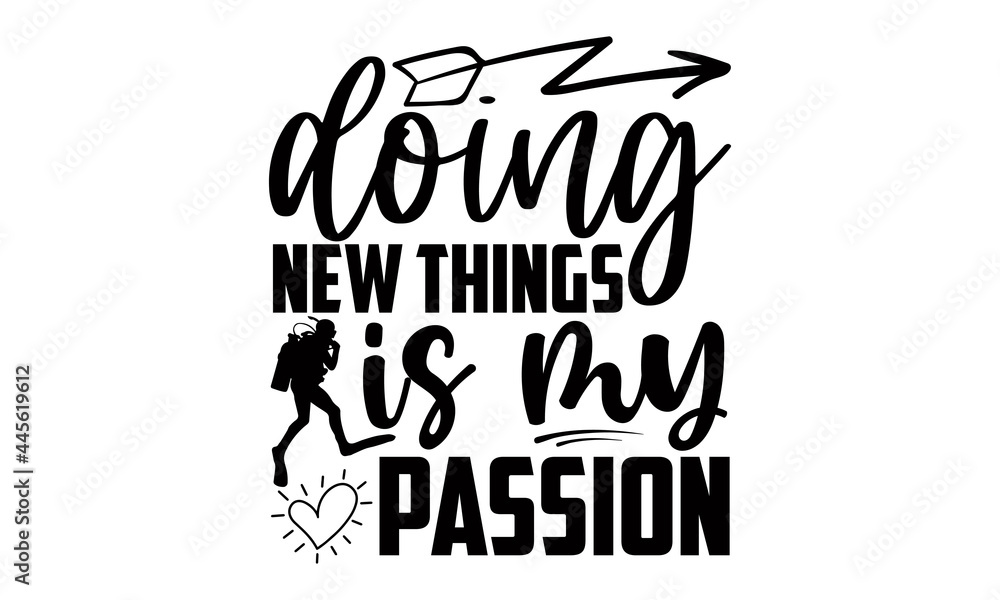 Doing new things is my passion- Scuba Diving t shirts design, Hand drawn lettering phrase, Calligraphy t shirt design, Isolated on white background, svg Files for Cutting Cricut and Silhouette, EPS 10