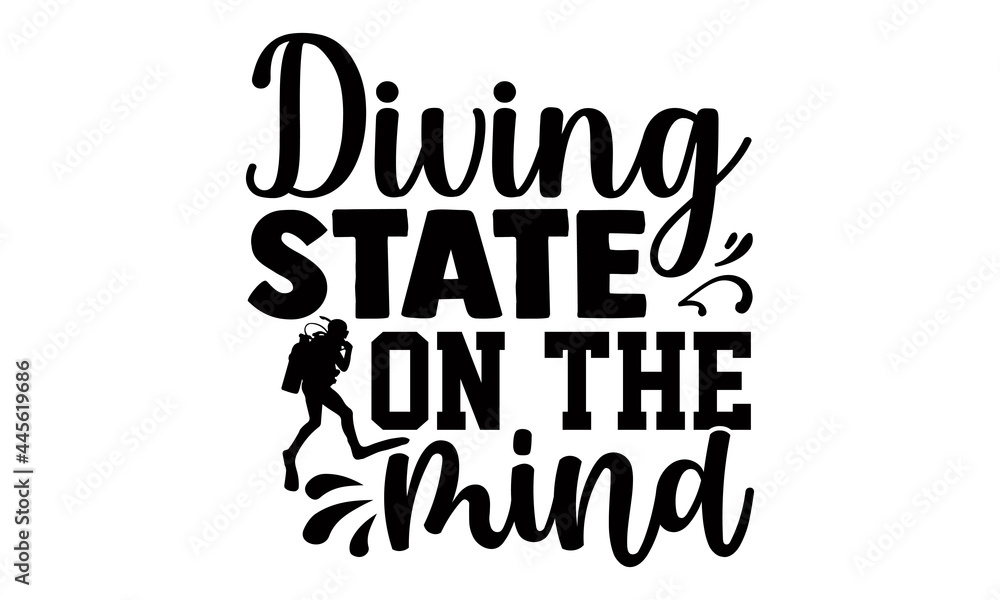 Diving state on the mind- Scuba Diving t shirts design, Hand drawn lettering phrase, Calligraphy t shirt design, Isolated on white background, svg Files for Cutting Cricut and Silhouette, EPS 10