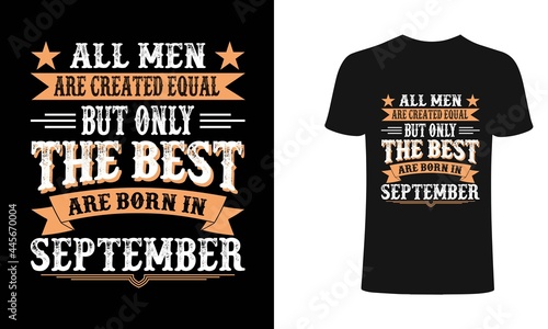 All men are created equal But only the best are born in September t-shirt design. All men t shirt design. T shirt designs, Print for posters, clothes, advertising  shirt