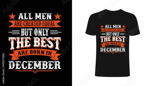 All men are created equal But only the best are born in December t-shirt design. All men t shirt design. T shirt designs, Print for posters, clothes, advertising.