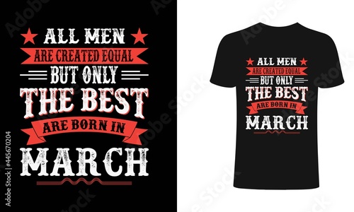 All men are created equal But only the best are born in March t-shirt design. All men t shirt design. T shirt designs, Print for posters, clothes, advertising.