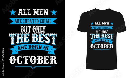 All men are created equal But only the best are born in October t-shirt design. All men t shirt design. T shirt designs, Print for posters, clothes, advertising.