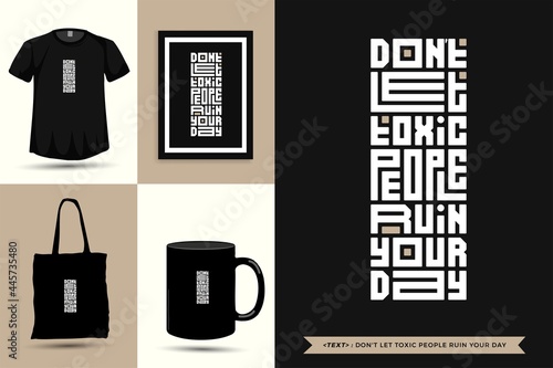 Trendy typography Quote motivation Tshirt Don't let toxic people ruin your day for print. Typographic lettering vertical design template poster, mug, tote bag, clothing, and merchandise