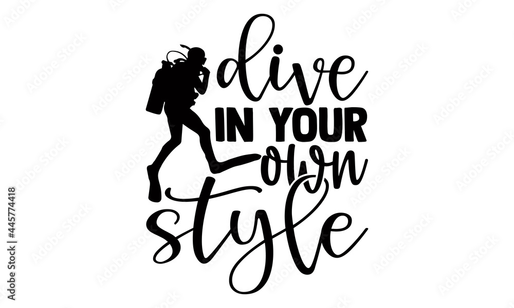 Dive in your own style- Scuba Diving t shirts design, Hand drawn lettering phrase, Calligraphy t shirt design, Isolated on white background, svg Files for Cutting Cricut and Silhouette, EPS 10 Dive in your own style- Scuba Diving t shirts design, Hand drawn lettering phrase, Calligraphy t shirt design, Isolated on white background, svg Files for Cutting Cricut and Silhouette, EPS 10